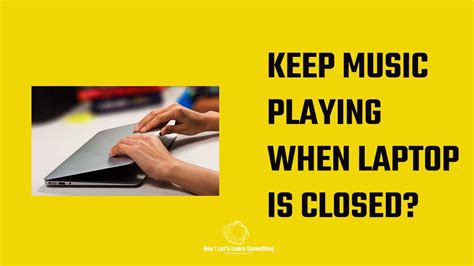 how to keep music playing when laptop is closed and how does the use of technology influence our daily lives?